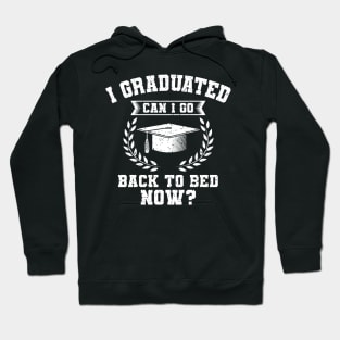 I Graduated Can I Go Back To Bed Now Gift Hoodie